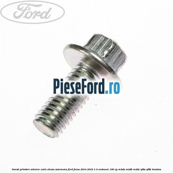 Surub prindere selector cutie viteza automata Ford Focus 2014-2018 1.0 EcoBoost 100 cp M2DA, M2DB, M2DC, SFDA, SFDB benzina