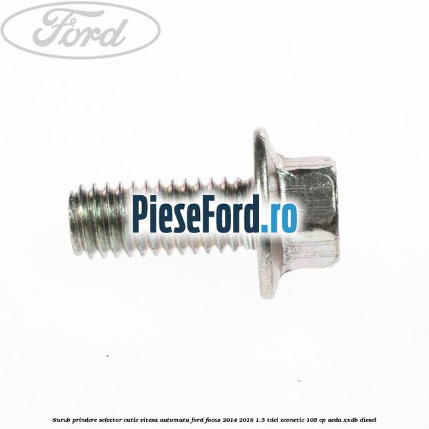 Surub prindere selector cutie viteza automata Ford Focus 2014-2018 1.5 TDCi ECOnetic 105 cp AEDA, XXDB diesel