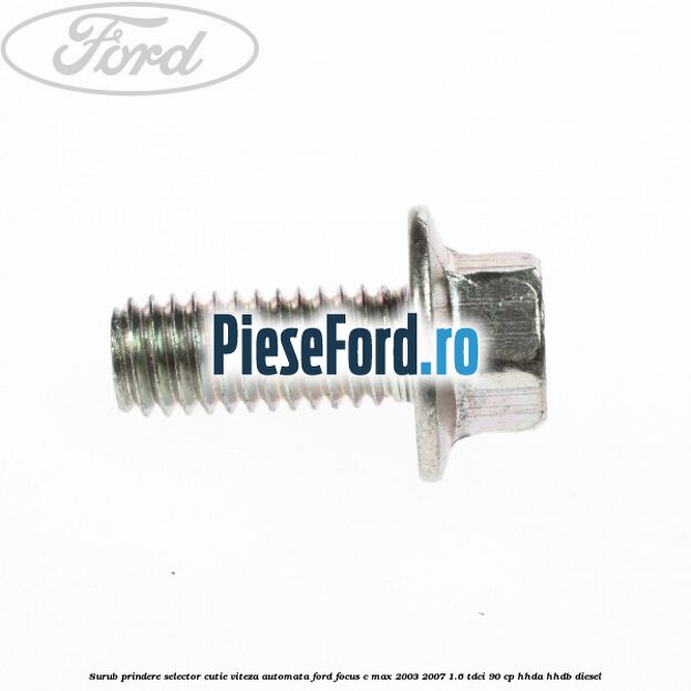 Surub prindere selector cutie viteza automata Ford Focus C-Max 2003-2007 1.6 TDCi 90 cp HHDA, HHDB diesel