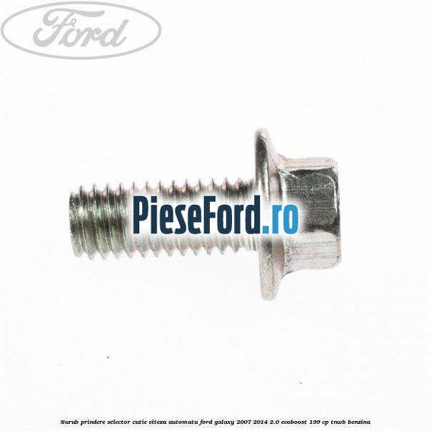 Surub prindere selector cutie viteza automata Ford Galaxy 2007-2014 2.0 EcoBoost 199 cp TNWB benzina
