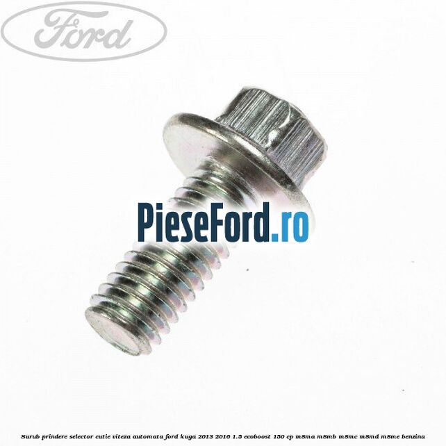 Surub prindere selector cutie viteza automata Ford Kuga 2013-2016 1.5 EcoBoost 150 cp M8MA, M8MB, M8MC, M8MD, M8ME benzina