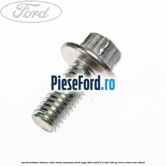 Surub prindere selector cutie viteza automata Ford Kuga 2013-2016 2.0 TDCi 120 cp XRMA, XRMB, XRMC diesel