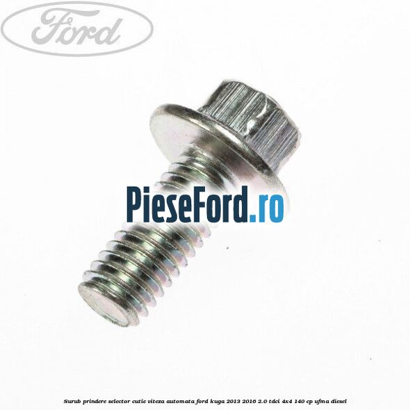 Surub prindere selector cutie viteza automata Ford Kuga 2013-2016 2.0 TDCi 4x4 140 cp UFMA diesel