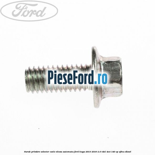 Surub prindere selector cutie viteza automata Ford Kuga 2013-2016 2.0 TDCi 4x4 140 cp UFMA diesel