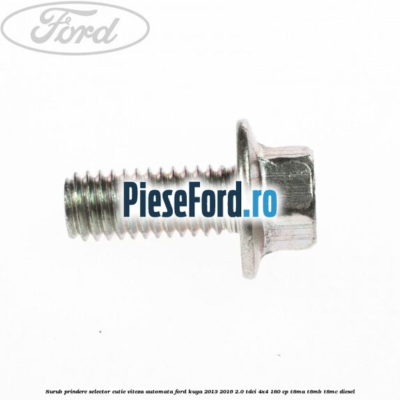 Surub prindere selector cutie viteza automata Ford Kuga 2013-2016 2.0 TDCi 4x4 180 cp T8MA, T8MB, T8MC diesel