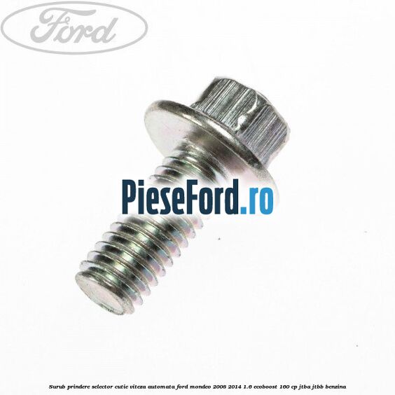 Surub prindere selector cutie viteza automata Ford Mondeo 2008-2014 1.6 EcoBoost 160 cp JTBA, JTBB benzina