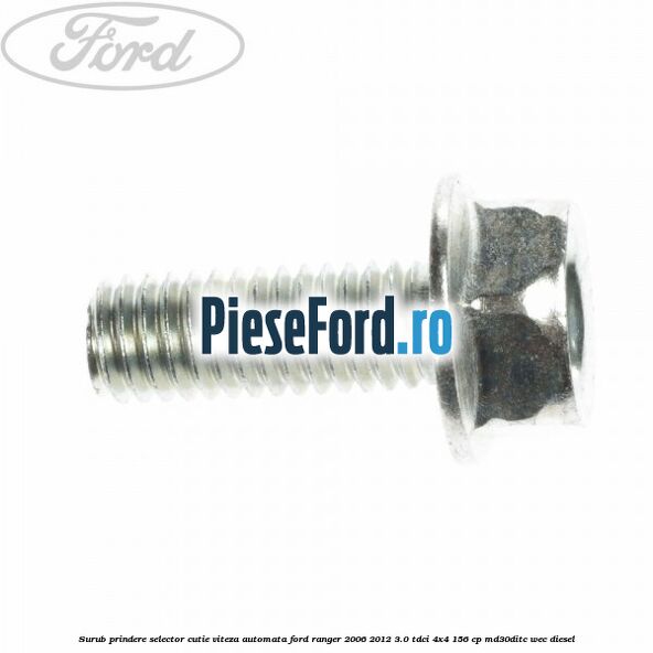 Surub prindere selector cutie viteza automata Ford Ranger 2006-2012 3.0 TDCi 4x4 156 cp Surub prindere selector cutie viteza automata Ford Ranger 2006-2012 3.0 TDCi 4x4 156 cp MD30DITC, WEC diesel