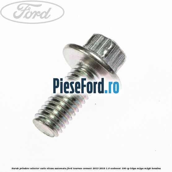 Surub prindere selector cutie viteza automata Ford Tourneo Connect 2013-2018 1.0 EcoBoost 100 cp Surub prindere selector cutie viteza automata Ford Tourneo Connect 2013-2018 1.0 EcoBoost 100 cp B3GA, M2GA, M2GB benzina
