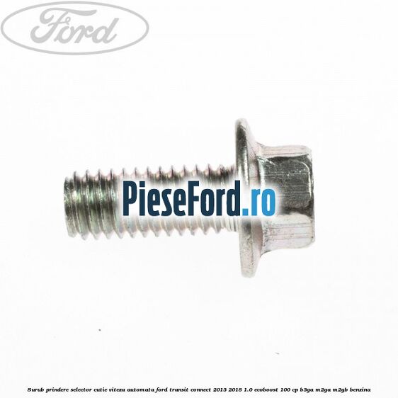 Surub prindere selector cutie viteza automata Ford Transit Connect 2013-2018 1.0 EcoBoost 100 cp B3GA, M2GA, M2GB benzina