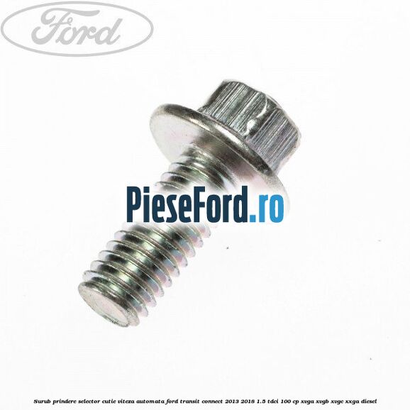 Surub prindere selector cutie viteza automata Ford Transit Connect 2013-2018 1.5 TDCi 100 cp XVGA, XVGB, XVGC, XXGA diesel