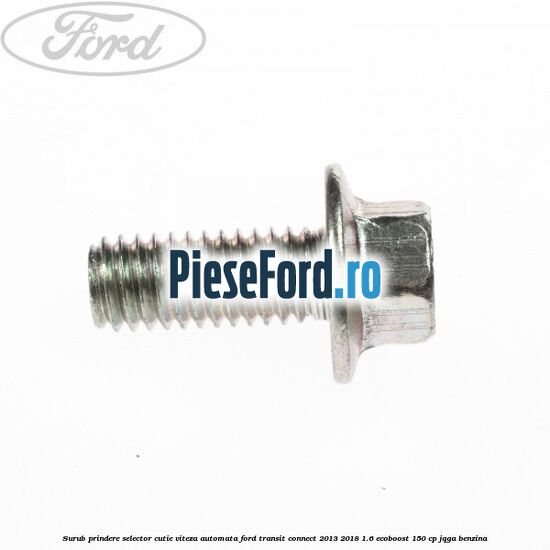 Surub prindere selector cutie viteza automata Ford Transit Connect 2013-2018 1.6 EcoBoost 150 cp JQGA benzina