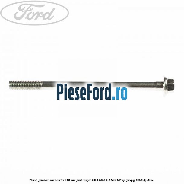 Surub prindere semi carter 115 mm Ford Ranger 2016-2020 2.2 TDCi 160 cp GBVAJQJ, T22DD0P diesel
