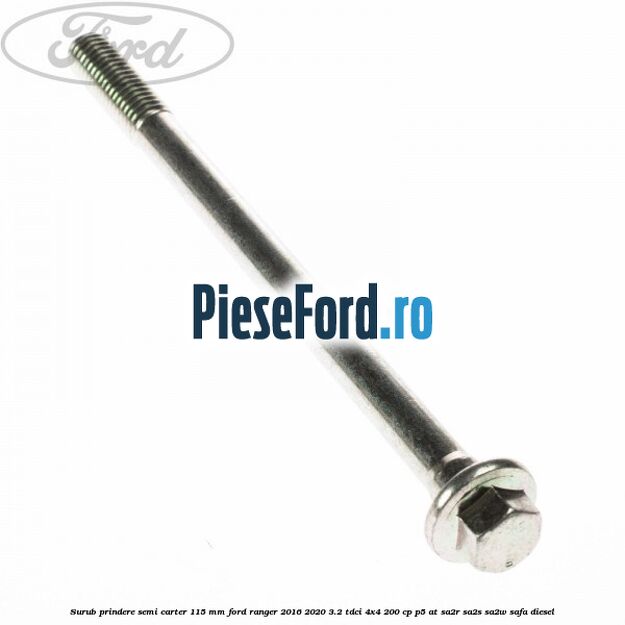 Surub prindere semi carter 115 mm Ford Ranger 2016-2020 3.2 TDCi 4x4 200 cp P5-AT, SA2R, SA2S, SA2W, SAFA diesel