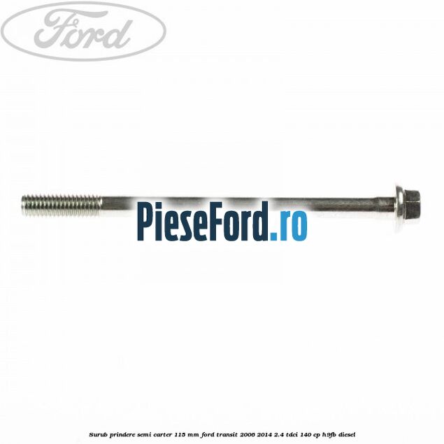 Surub prindere semi carter 115 mm Ford Transit 2006-2014 2.4 TDCi 140 cp H9FB diesel