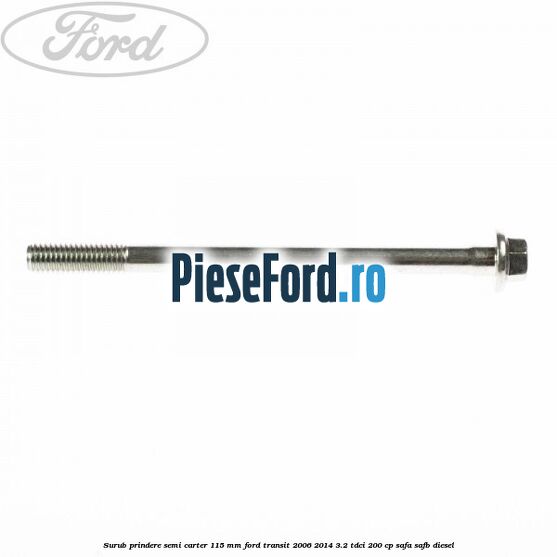 Surub prindere semi carter 115 mm Ford Transit 2006-2014 3.2 TDCi 200 cp SAFA, SAFB diesel