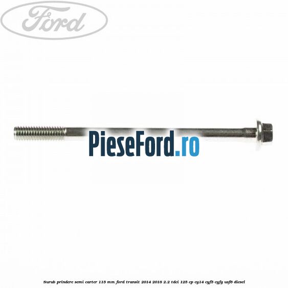 Surub prindere semi carter 115 mm Ford Transit 2014-2018 2.2 TDCi 125 cp CY14, CYF5, CYFG, USF6 diesel