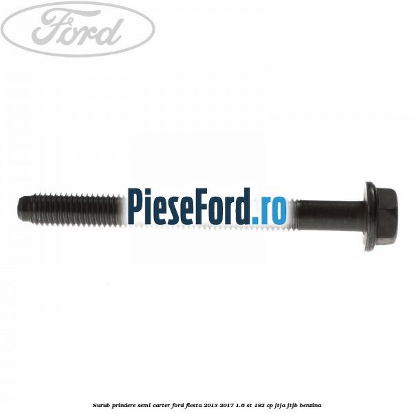 Surub prindere semi carter Ford Fiesta 2013-2017 1.6 ST 182 cp JTJA, JTJB benzina