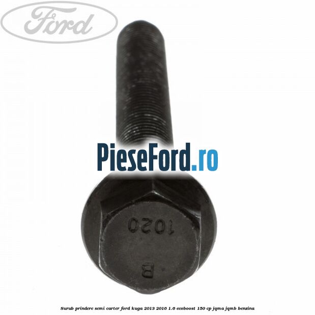 Surub prindere semi carter Ford Kuga 2013-2016 1.6 EcoBoost 150 cp JQMA, JQMB benzina