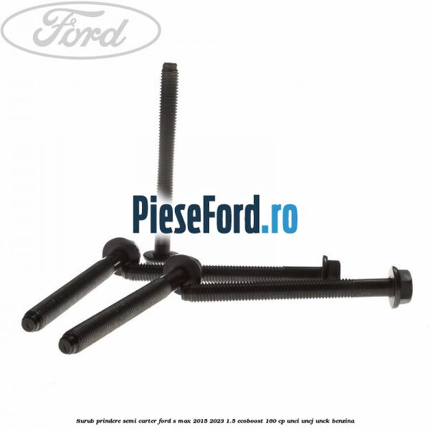 Surub prindere semi carter Ford S-Max 2015-2023 1.5 EcoBoost 160 cp Surub prindere semi carter Ford S-Max 2015-2023 1.5 EcoBoost 160 cp UNCI, UNCJ, UNCK benzina