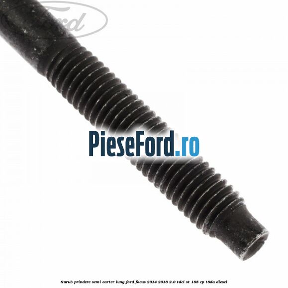 Surub prindere semi carter lung Ford Focus 2014-2018 2.0 TDCi ST 185 cp T8DA diesel