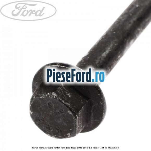 Surub prindere semi carter lung Ford Focus 2014-2018 2.0 TDCi ST 185 cp T8DA diesel
