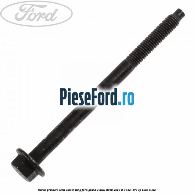 Surub prindere semi carter lung Ford Grand C-Max 2016-2020 2.0 TDCi 170 cp T8DE diesel