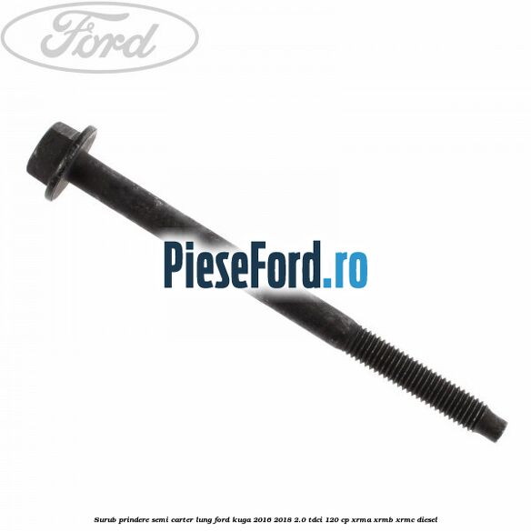 Surub prindere semi carter lung Ford Kuga 2016-2018 2.0 TDCi 120 cp XRMA, XRMB, XRMC diesel