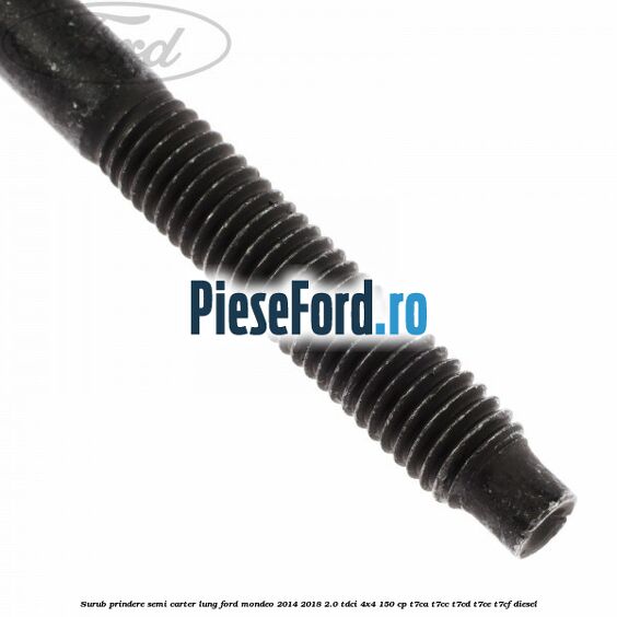 Surub prindere semi carter lung Ford Mondeo 2014-2018 2.0 TDCi 4x4 150 cp T7CA, T7CC, T7CD, T7CE, T7CF diesel