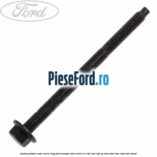 Surub prindere semi carter lung Ford Mondeo 2014-2018 2.0 TDCi 4x4 180 cp T8CA, T8CB, T8CC, T8CD, T8CL diesel