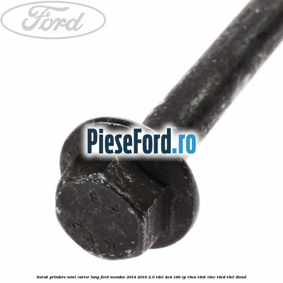 Surub prindere semi carter lung Ford Mondeo 2014-2018 2.0 TDCi 4x4 180 cp T8CA, T8CB, T8CC, T8CD, T8CL diesel