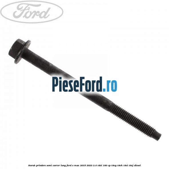 Surub prindere semi carter lung Ford S-Max 2015-2023 2.0 TDCi 180 cp T8CG, T8CH, T8CI, T8CJ diesel