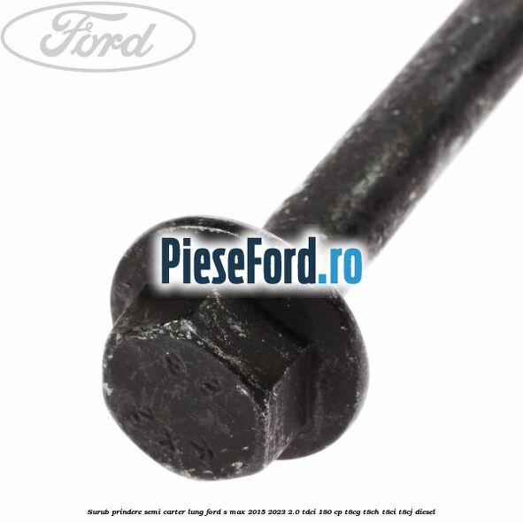 Surub prindere semi carter lung Ford S-Max 2015-2023 2.0 TDCi 180 cp T8CG, T8CH, T8CI, T8CJ diesel