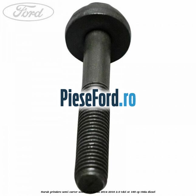 Surub prindere semi carter scurt Ford Focus 2014-2018 2.0 TDCi ST 185 cp T8DA diesel