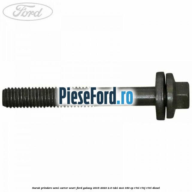 Surub prindere semi carter scurt Ford Galaxy 2015-2023 2.0 TDCi 4x4 150 cp T7CI, T7CJ, T7CL diesel