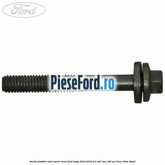 Surub prindere semi carter scurt Ford Kuga 2013-2016 2.0 TDCi 4x4 150 cp T7MA, T7MB diesel
