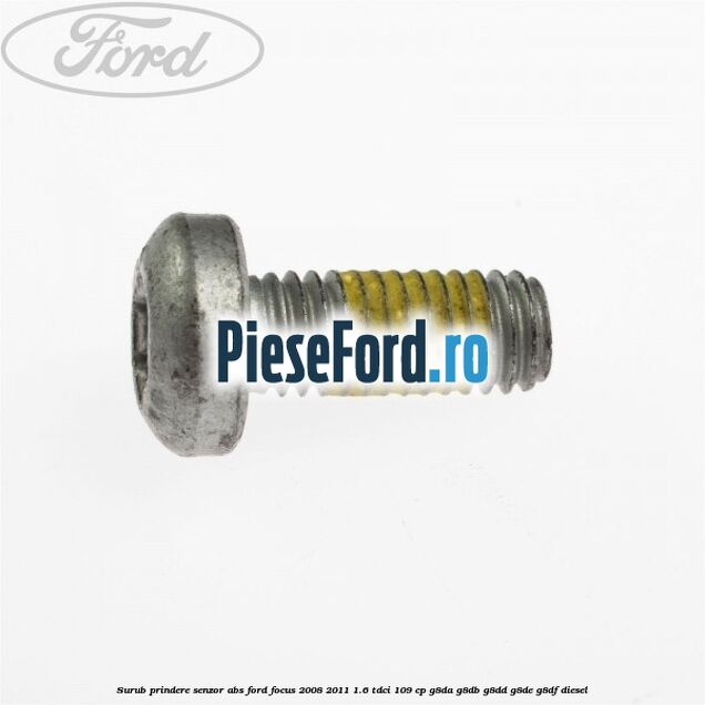 Surub prindere senzor ABS Ford Focus 2008-2011 1.6 TDCi 109 cp G8DA, G8DB, G8DD, G8DE, G8DF diesel