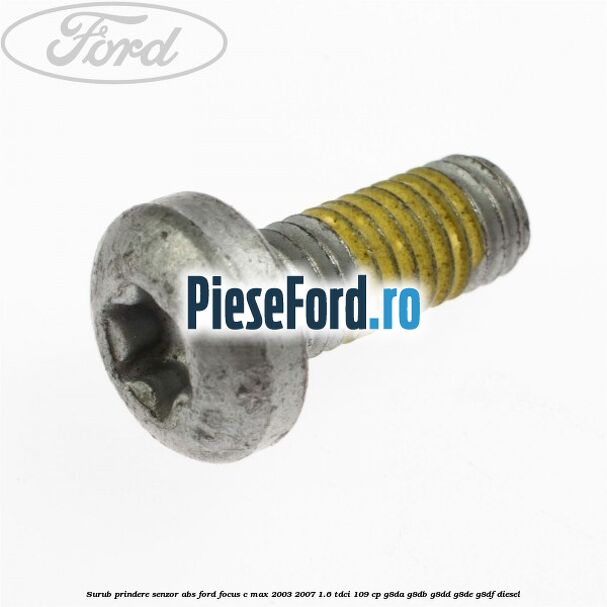 Surub prindere senzor ABS Ford Focus C-Max 2003-2007 1.6 TDCi 109 cp G8DA, G8DB, G8DD, G8DE, G8DF diesel