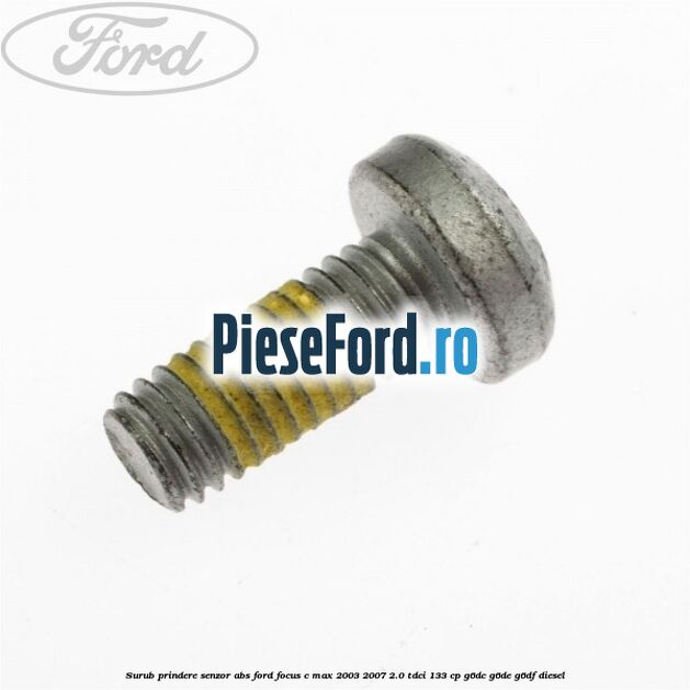 Surub prindere senzor ABS Ford Focus C-Max 2003-2007 2.0 TDCi 133 cp G6DC, G6DE, G6DF diesel