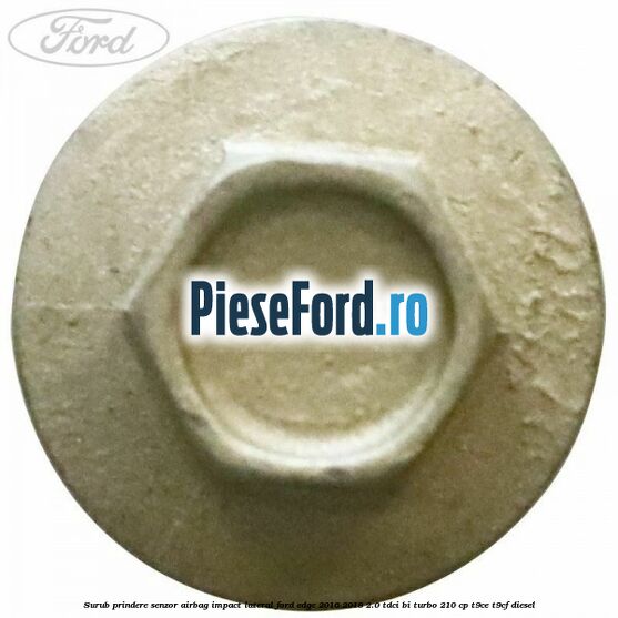 Surub prindere senzor airbag impact lateral Ford Edge 2016-2018 2.0 TDCi Bi-Turbo 210 cp T9CE, T9CF diesel
