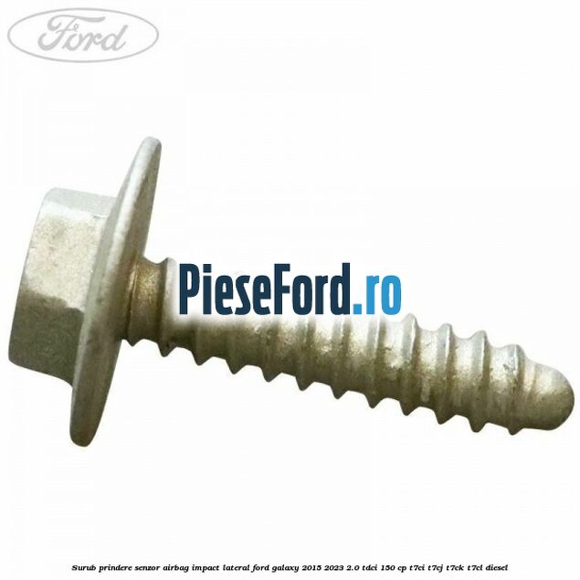 Surub prindere senzor airbag impact lateral Ford Galaxy 2015-2023 2.0 TDCi 150 cp Surub prindere senzor airbag impact lateral Ford Galaxy 2015-2023 2.0 TDCi 150 cp T7CI, T7CJ, T7CK, T7CL diesel