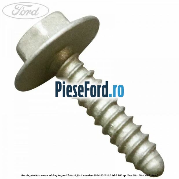 Surub prindere senzor airbag impact lateral Ford Mondeo 2014-2018 2.0 TDCi 180 cp T8CA, T8CC, T8CD, T8CL diesel