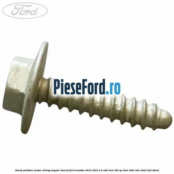 Surub prindere senzor airbag impact lateral Ford Mondeo 2014-2018 2.0 TDCi 4x4 180 cp T8CA, T8CB, T8CC, T8CD, T8CL diesel