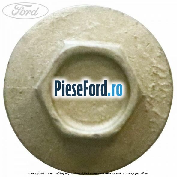 Surub prindere senzor airbag impact lateral Ford S-Max 2015-2023 2.0 EcoBlue 120 cp YNCA diesel