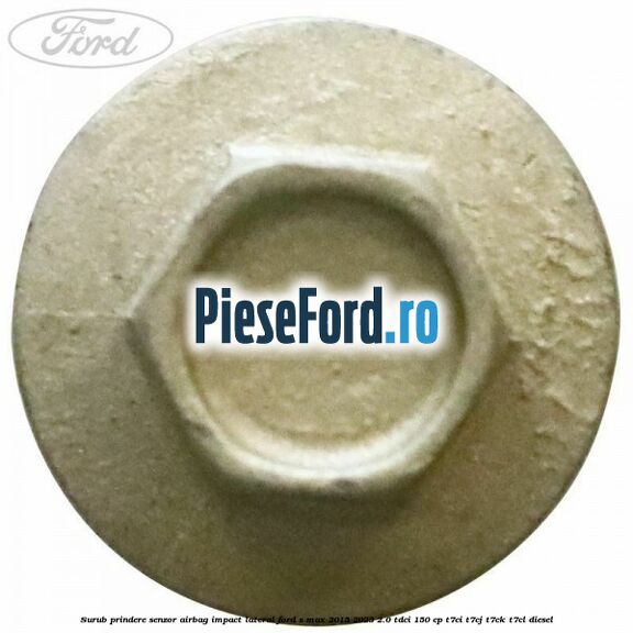 Surub prindere senzor airbag impact lateral Ford S-Max 2015-2023 2.0 TDCi 150 cp T7CI, T7CJ, T7CK, T7CL diesel