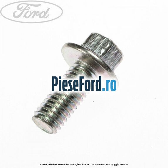 Surub prindere senzor ax came Ford B-Max 1.0 EcoBoost 140 cp YYJC benzina