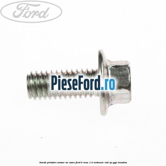 Surub prindere senzor ax came Ford B-Max 1.0 EcoBoost 140 cp YYJC benzina