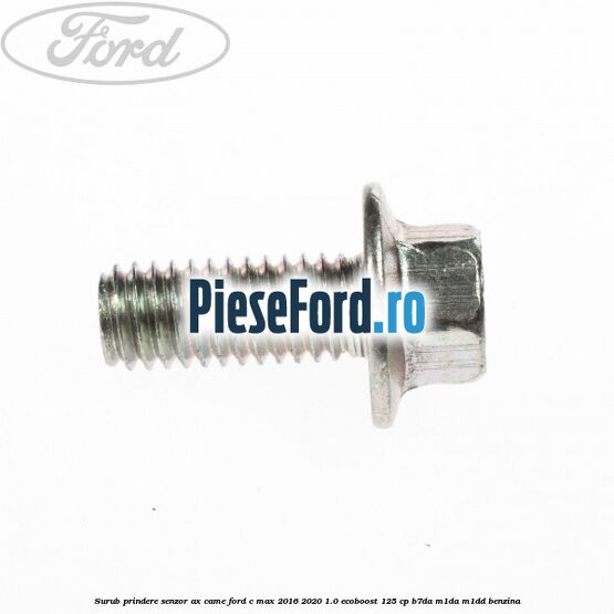 Surub prindere senzor ax came Ford C-Max 2016-2020 1.0 EcoBoost 125 cp B7DA, M1DA, M1DD benzina