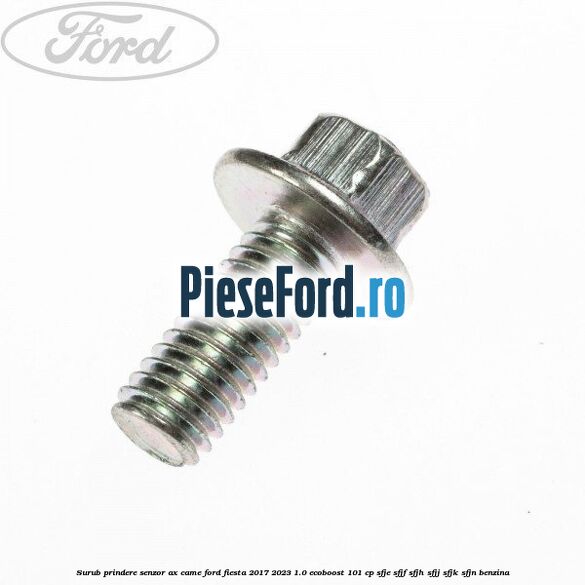 Surub prindere senzor ax came Ford Fiesta 2017-2023 1.0 EcoBoost 101 cp SFJE, SFJF, SFJH, SFJJ, SFJK, SFJN benzina