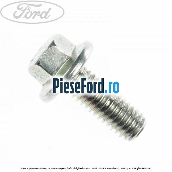 Surub prindere senzor ax came, suport baie ulei Ford C-Max 2011-2015 1.0 EcoBoost 100 cp M2DA, SFDA benzina