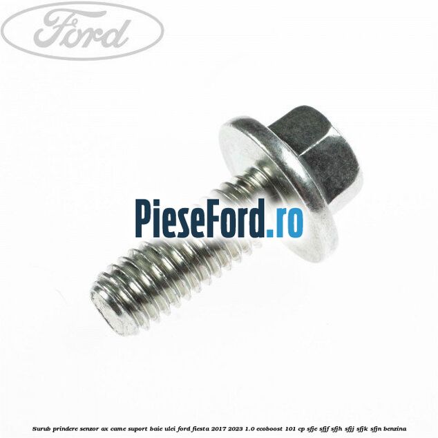 Surub prindere senzor ax came, suport baie ulei Ford Fiesta 2017-2023 1.0 EcoBoost 101 cp SFJE, SFJF, SFJH, SFJJ, SFJK, SFJN benzina